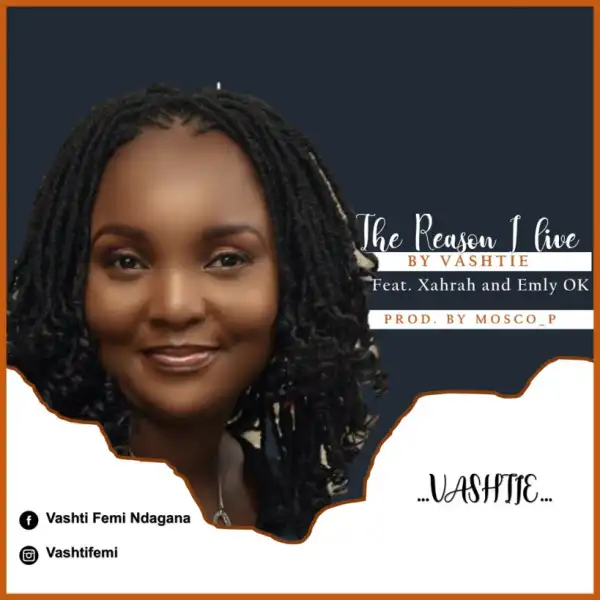 Vashtie - The Reason I Live Ft. Xahrah & Emly Ok